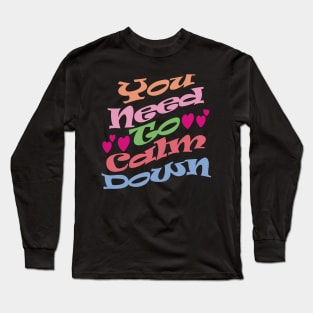 You need to calm down. Long Sleeve T-Shirt